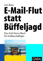 E-Mail-Flut statt Büffeljagd - Das Anti-Stress-Buch für Vielbeschäftigte