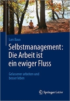 Selbstmanagement: Die Arbeit ist ein ewiger Fluss - Gelassener arbeiten und besser leben